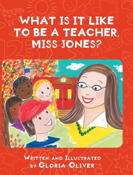 Cover for Gloria Oliver · What Is It Like To Be A Teacher, Miss Jones? (Hardcover Book) (2021)