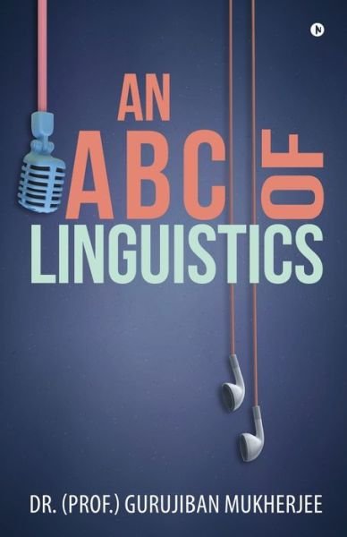 An A B C of Linguistics - Dr (Prof ) Gurujiban Mukherjee - Bøger - Notion Press - 9781647335335 - 14. november 2019