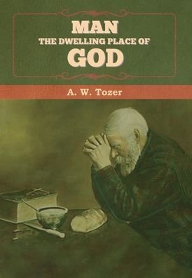 Cover for A W Tozer · Man - The Dwelling Place of God (Inbunden Bok) (2020)