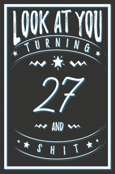 Cover for Birthday Gifts Publishing · Look At You Turning 27 And Shit (Paperback Book) (2020)