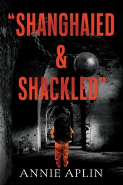 Cover for Annie Aplin · Shanghaied &amp; Shackled (Book) (2022)