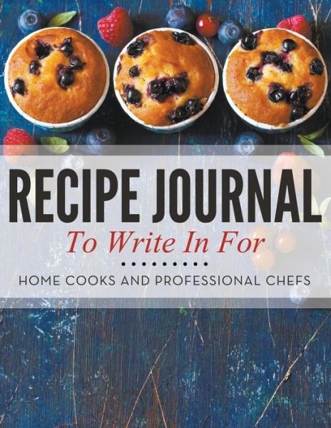Cover for Speedy Publishing Llc · Recipe Journal to Write in for Home Cooks and Professional Chefs (Taschenbuch) (2015)