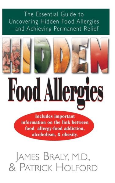 Cover for Braly, James, M.D. · Hidden Food Allergies: The Essential Guide to Uncovering Hidden Food Allergies--And Achieving Permanent Relief (Gebundenes Buch) (2006)