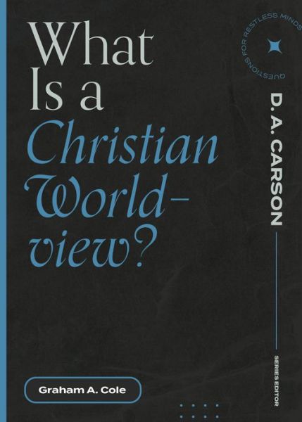 Cover for Graham A. Cole · What Is a Christian Worldview? (Paperback Book) (2022)