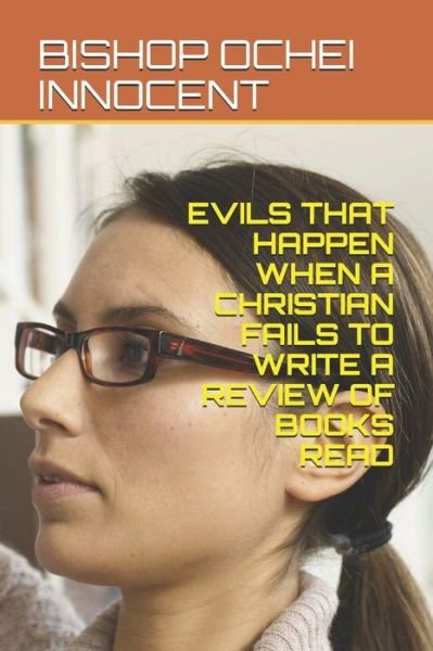 Cover for Bishop Ochei Innocent · Evils That Happen When a Christian Fails to Write a Review of Books Read (Paperback Book) (2019)