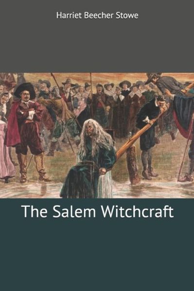 Cover for Harriet Beecher Stowe · The Salem Witchcraft (Paperback Book) (2019)