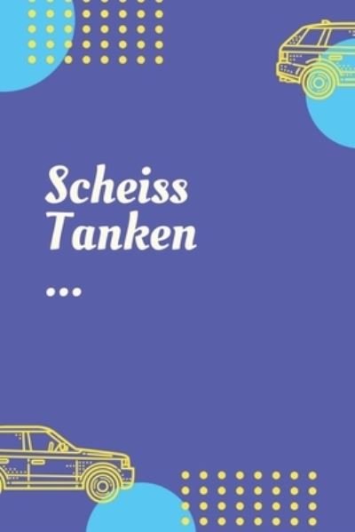 Cover for Auto Und Fuhrerschein Geschenkideen · Scheiss Tanken (Paperback Book) (2019)