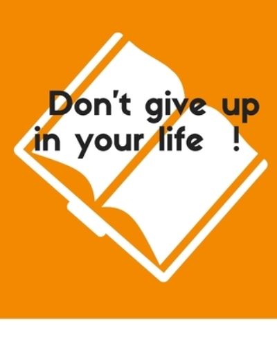 Don't give up in your life - Rami - Kirjat - Independently Published - 9781705378335 - maanantai 4. marraskuuta 2019