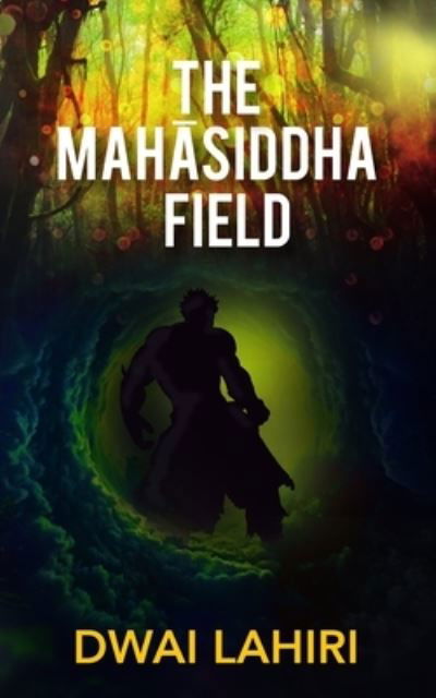 The Mah?siddha Field - Dwai Lahiri - Bøker - Independently Published - 9781708504335 - 2. desember 2019