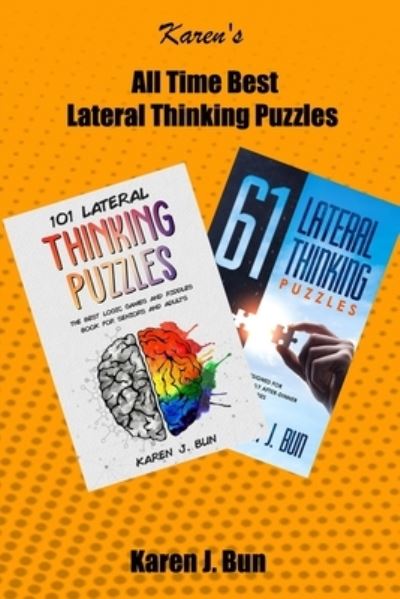 Cover for Karen J Bun · All Time Best Lateral Thinking Puzzles: 2 Manuscripts In A Book With Loads Of Logic Games And Riddles For Adults (Paperback Book) (2019)