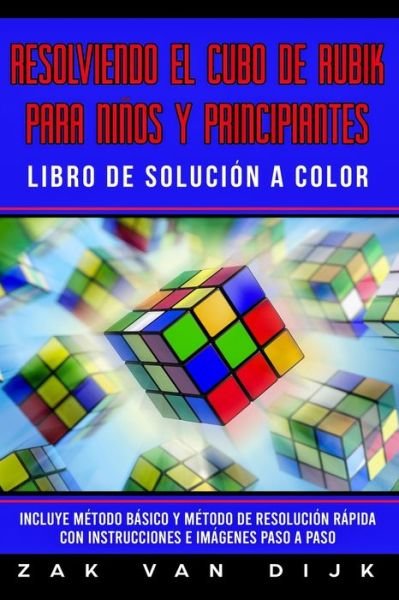 Cover for Zak Van Dijk · Resolviendo el Cubo de Rubik para Ninos y Principiantes - Libro de Solucion a Color (Taschenbuch) (2019)