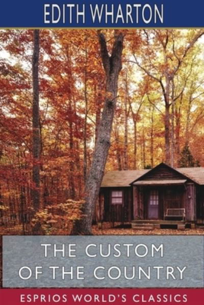 The Custom of the Country (Esprios Classics) - Edith Wharton - Bøker - Blurb - 9781715760335 - 20. mars 2024