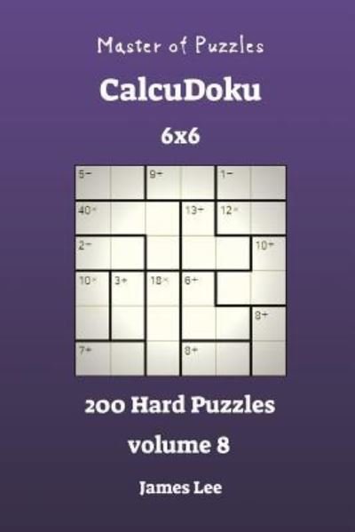 Cover for James Lee · Master of Puzzles CalcuDoku - 200 Hard 6x6 vol. 8 (Pocketbok) (2018)