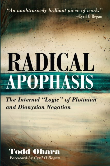 Cover for Todd Ohara · Radical Apophasis: The Internal &quot;Logic&quot; of Plotinian and Dionysian Negation (Paperback Book) (2020)