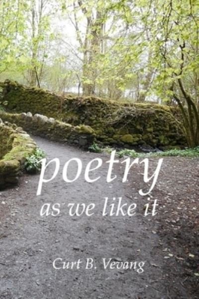 Poetry As We Like It - Curt B Vevang - Books - Createspace Independent Publishing Platf - 9781725941335 - January 22, 2020