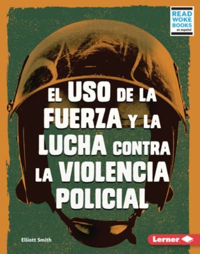 Cover for Elliott Smith · El USO de la Fuerza Y La Lucha Contra La Violencia Policial (Use of Force and the Fight Against Police Brutality) (Gebundenes Buch) (2022)