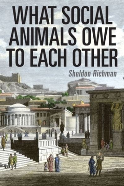 Cover for Sheldon Richman · What Social Animals Owe to Each Other (Paperback Book) (2020)