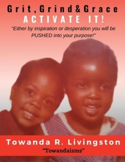 Grit, Grind, & Grace - Towanda R Livingston - Books - Perfect Time Shp - 9781734778335 - June 24, 2020