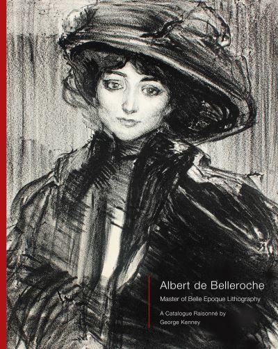 Cover for George Kenney · Albert de Belleroche - Master of Belle Epoque Lithography, A Catalogue Raisonne (Innbunden bok) (2024)