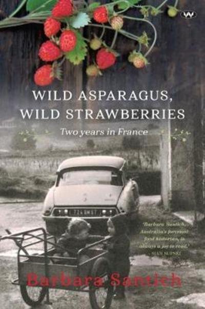 Cover for Barbara Santich · Wild Asparagus, Wild Strawberries: Two years in France (Paperback Bog) (2018)