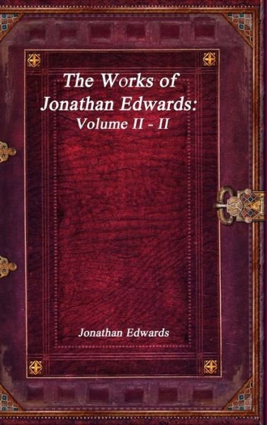 Cover for Jonathan Edwards · The Works of Jonathan Edwards (Hardcover Book) (2017)