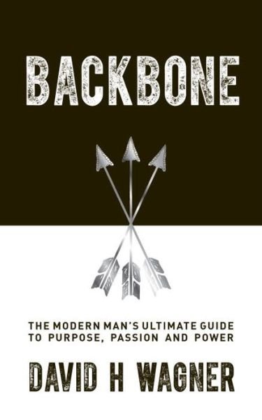 Cover for David H Wagner · Backbone: The Modern Man's Ultimate Guide to Purpose, Passion and Power (Taschenbuch) [New edition] (2016)
