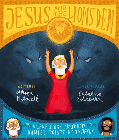 Cover for Alison Mitchell · Jesus and the Lions' Den Storybook: A true story about how Daniel points us to Jesus - Tales that Tell the Truth (Hardcover bog) (2019)