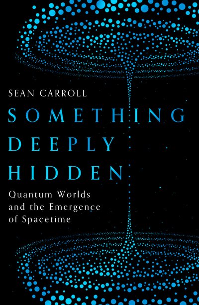 Something Deeply Hidden: Quantum Worlds and the Emergence of Spacetime - Sean Carroll - Books - Oneworld Publications - 9781786076335 - September 12, 2019