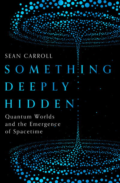 Cover for Sean Carroll · Something Deeply Hidden: Quantum Worlds and the Emergence of Spacetime (Hardcover bog) (2019)