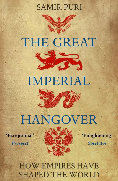 Cover for Samir Puri · The Great Imperial Hangover: How Empires Have Shaped the World (Paperback Book) [Main edition] (2021)