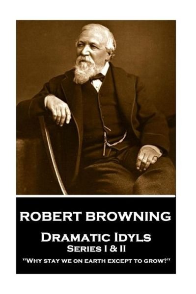 Robert Browning - Dramatic Idyls - Robert Browning - Books - Portable Poetry - 9781787376335 - January 12, 2018