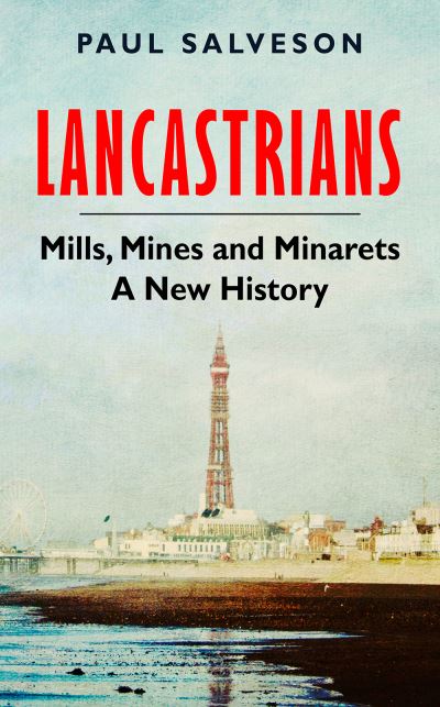 Cover for Paul Salveson · Lancastrians: Mills, Mines and Minarets: A New History (Hardcover Book) (2023)