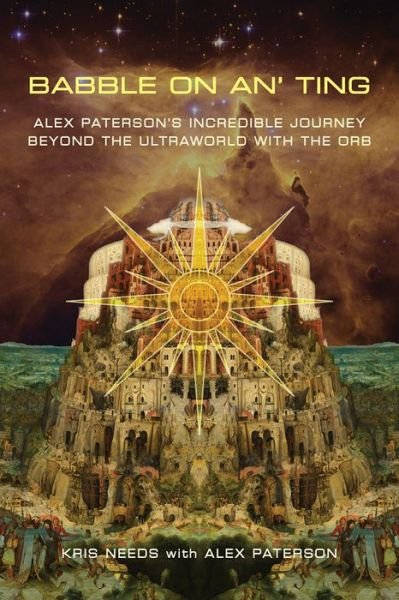Cover for Kris Needs · Babble On An' Ting: Alex Paterson's Incredible Journey Beyond the Ultraworld with The Orb (Paperback Bog) (2021)