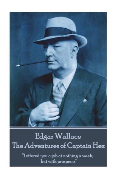 Edgar Wallace - The Adventures of Captain Hex - Edgar Wallace - Livros - Horse's Mouth - 9781787800335 - 12 de julho de 2018