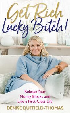 Cover for Denise Duffield-Thomas · Get Rich, Lucky Bitch!: Release Your Money Blocks and Live a First-Class Life (Taschenbuch) (2018)