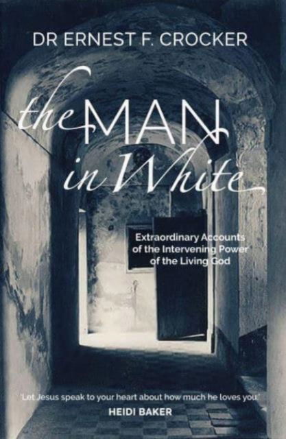 Cover for Ernest F Crocker · The Man in White: Extraordinary Accounts of the Intervening Power of the Living God (Paperback Book) (2020)