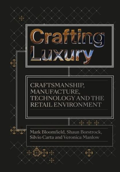 Crafting Luxury: Craftsmanship, Manufacture, Technology and the Retail Environment - Bloomfield, Mark (Visiting Professor and Designer, UK) - Boeken - Intellect Books - 9781789385335 - 30 juni 2022