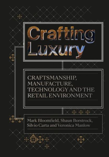 Crafting Luxury: Craftsmanship, Manufacture, Technology and the Retail Environment - Bloomfield, Mark (Visiting Professor and Designer, UK) - Books - Intellect - 9781789385335 - June 30, 2022