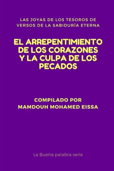 Cover for Mamdouh Mohamed Eissa · El Arrepentimiento De Los Corazones Y La Culpa De Los Pecados : Las Joyas De Los Tesoros De Versos De La Sabiduría Eterna (Paperback Book) (2019)