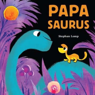 Cover for Stephan Lomp · Papasaurus (Board book) (2021)