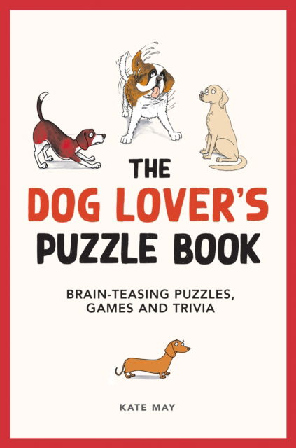 The Dog Lover's Puzzle Book: Brain-Teasing Puzzles, Games and Trivia - Kate May - Books - Octopus Publishing Group - 9781800079335 - August 10, 2023