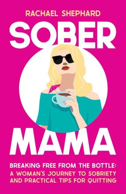 Cover for Rachael Shephard · Sober Mama: Breaking Free from the Bottle: A Woman’s Journey to Sobriety and Practical Tips for Quitting (Paperback Book) (2024)