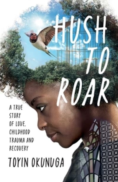 Cover for Toyin M Okunuga · Hush to Roar: A True Story of Love, Childhood Trauma and Recovery (Paperback Book) (2020)