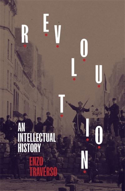 Cover for Enzo Traverso · Revolution: An Intellectual History (Hardcover Book) (2021)