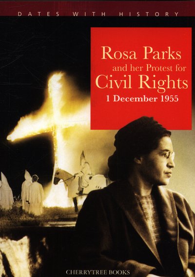 Rosa Parks and her protest for Civil Rights 1 December 1955 - Dates with History - Philip Steele - Livros - Zero to Ten - 9781842349335 - 7 de fevereiro de 2019