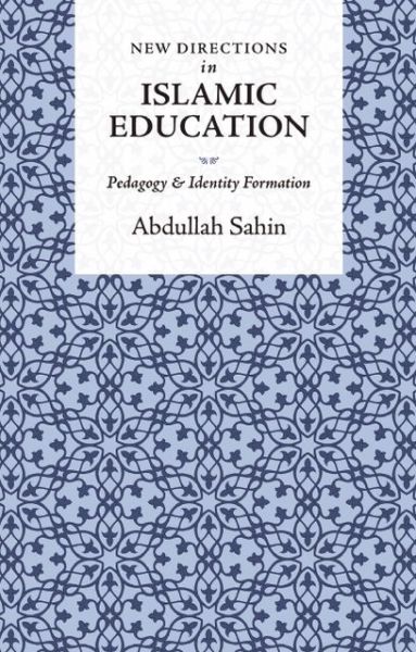 Cover for Abdullah Sahin · New Directions in Islamic Education: Pedagogy and Identity Formation (Hardcover Book) (2014)