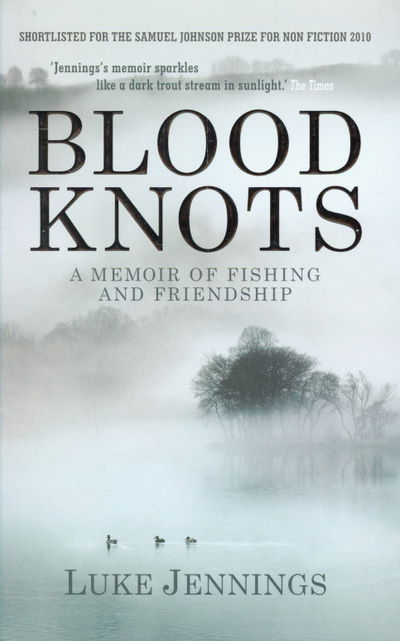 Blood Knots: Of Fathers, Friendship and Fishing - Luke Jennings - Kirjat - Atlantic Books - 9781848871335 - keskiviikko 1. kesäkuuta 2011