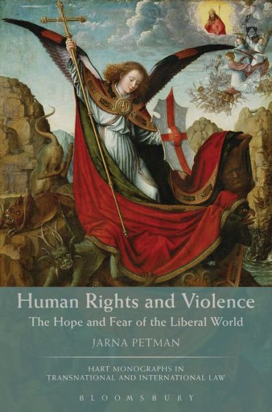 Cover for Petman, Jarna (University of Helsinki, Finland) · Human Rights and Violence: The Hope and Fear of the Liberal World - Hart Monographs in Transnational and International Law (Hardcover Book) (2025)