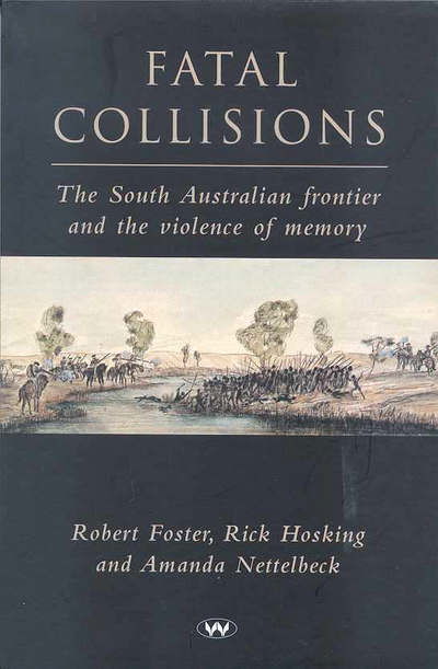 Fatal Collisions: The South Australian frontier and the violence of memory - Robert Foster - Livros - Wakefield Press - 9781862545335 - 15 de julho de 2010