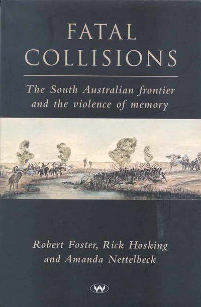 Cover for Robert Foster · Fatal Collisions: The South Australian frontier and the violence of memory (Paperback Book) (2010)